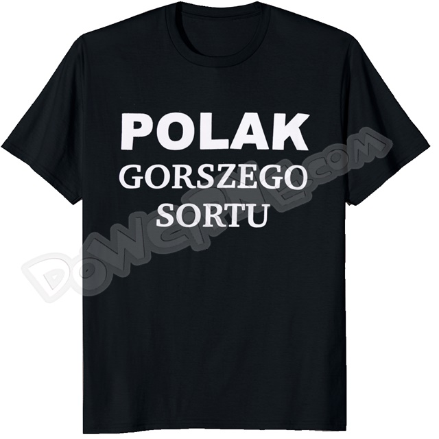 Koszulka AR - POLAK GORSZEGO SORTU