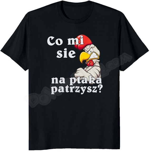 Koszulka PR 003 - Co mi się na ptaka patrzysz?